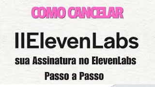 quotComo Cancelar sua Assinatura no Eleven Labs Passo a Passo  Tutorial Práticoquot [upl. by Mis]