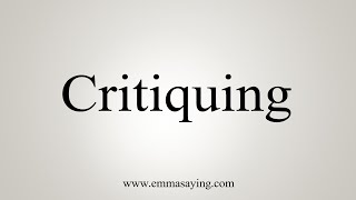 How To Say Critiquing [upl. by Hardman]