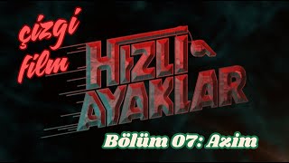 Hızlı Ayaklar Bölüm 07  Azim [upl. by Aneg]