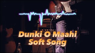 Dunki o Maahi soft song slow reverb HKsong 2024 punjabi [upl. by Ley]