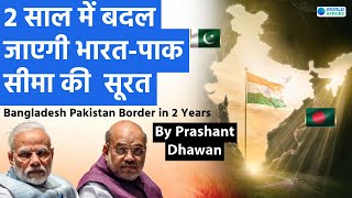 In 2 Years Indias border with Pakistan and Bangladesh will Transform  By Prashant Dhawan [upl. by Leighton]