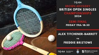 Rackets British Open 2024  Semi Final  Freddie Bristowe vs Alex TitchenerBarrett [upl. by Acebber950]