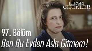 Ben bu evden asla gitmem  Kırgın Çiçekler 97 Bölüm [upl. by Nossaj]