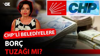 CHP’Lİ BELEDİYELERE BORÇ TUZAĞI MI [upl. by Ambros]