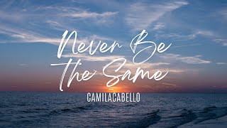 Camila Cabello  Never Be the Same Lyrics [upl. by Liatnahs]