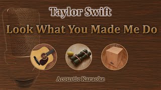 Look What You Made Me Do  Taylor Swift Acoustic Karaoke [upl. by Smith]