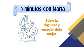 3 Minutos con María sobre la dignidad y la vocación de la mujer [upl. by Suiratnod]