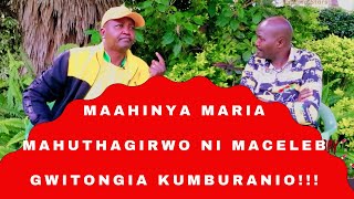 MAAHINYA MARIA MAHUTHAGIRWO NI MACELEB GWITONGIA KUMBURANIO [upl. by Neehcas619]