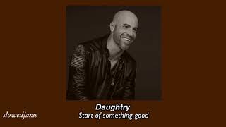 DaughtryStart of something goodslowed down [upl. by Paulina]