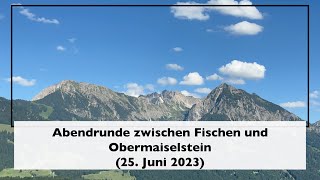 Abendrunde zwischen Fischen und Obermaiselstein 25 Juni 2023 [upl. by Alic]