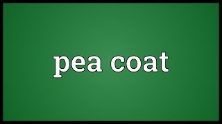 Pea coat Meaning [upl. by Yrebmik439]