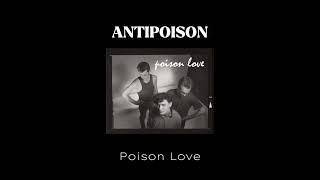 ANTIPOISON  Poison Love [upl. by Yrallam]