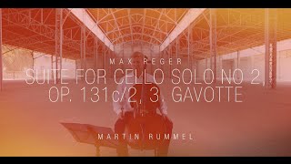 Martin Rummel  Max Reger  Suite for cello solo no 2 Op 131 c2 3 Gavotte [upl. by Amy]