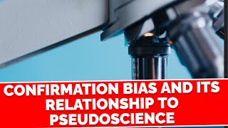 Confirmation Bias and its Relationship to Pseudoscience [upl. by Analos541]