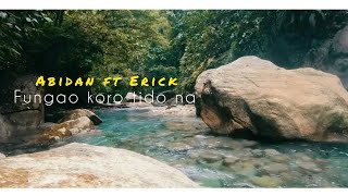 ABIDAN X ERICK FUNGAO AE KORO TIDO NA OFFICIAL MUSIC VIDEO [upl. by Annayrb]