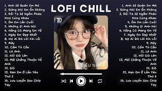 Nhạc Lofi Chill Top Xu Hướng 2024 Triệu View ♬ Anh Sẽ Quên Em Mà Đừng Hỏi Em Ổn Không Nổi Gió Lên [upl. by Wren]