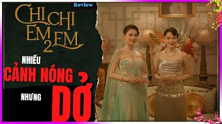 Chị Chị Em Em 2 review NÓNG nhưng DỞ DLDBTT [upl. by Siugram]