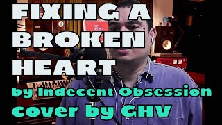 Fixing A Broken Heart by Indecent Obsession cover by GHV [upl. by Goodard]