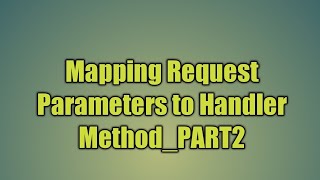 13Mapping Request Parameters to Handler MethodPART2 [upl. by Latsyek519]