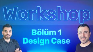 Workshop  Bölüm 1 Design Case [upl. by Adnertal]