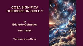 Cosa significa chiudere un ciclo di Eduardo Ostranjov 03112024 [upl. by Figone]