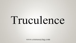 How To Say Truculence [upl. by Rubina]