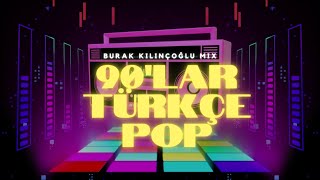 90lar Türkçe Pop  Burak Kılınçoğlu Mix [upl. by Jemy805]