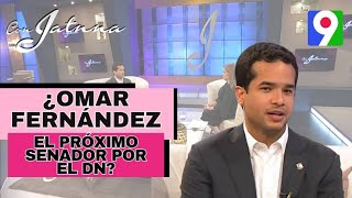 ¡En exclusiva ¿Omar Fernández el próximo Senador por el DN  Con Jatnna [upl. by Leodora308]