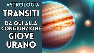 TRANSITI DA QUI ALLA CONGIUNZIONE GIOVE E URANO [upl. by Enomas]