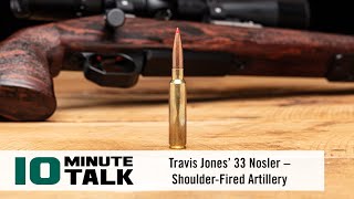 10MinuteTalk  Travis Jones’ 33 Nosler – ShoulderFired Artillery [upl. by Goodman]