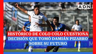 Histórico de Colo Colo cuestiona decisión que tomó Damián Pizarro sobre su futuro [upl. by Animar]