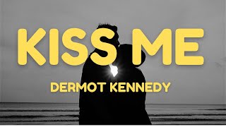 Dermot Kennedy  Kiss Me Lyrics [upl. by Nahtiek741]