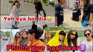 Haridwar aagye dost dost❤️  sugli ne kya bol dia 😂  anchu verma vlogs  travel vlog [upl. by Coplin569]