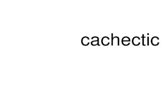 How to pronounce cachectic [upl. by Akemed]