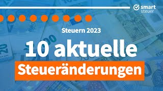 10 aktuelle Steueränderungen 2023 [upl. by Eboj912]