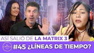 Desvela que Estamos en Varias Líneas de Tiempo  Así Salió de La Matrix 3  El Círculo Ep 45 [upl. by Zosima268]