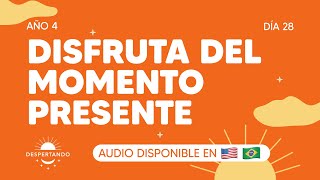 Disfruta del momento presente  Día 28 Año 4  Despertando Podcast [upl. by Siloa]