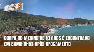 Corpo do menino de 10 anos é encontrado em Bombinhas após 5 dias desaparecido [upl. by Kline]