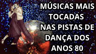 MÚSICAS MAIS TOCADAS NAS BALADAS DOS ANOS 80  MÚSICAS DE DISCOTECA DOS ANOS 80 [upl. by Rouvin]