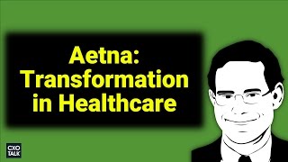 Aetna Digital Transformation in Healthcare Health Insurance and Wellness with Aetna CMO 232 [upl. by Gorlin244]