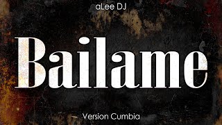 Bailame  VERSIÓN CUMBIA  REMIX  aLee DJ [upl. by Manara752]