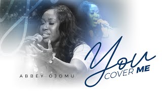 You Cover Me by Abbey Ojomu [upl. by Eerak880]