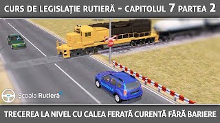 Curs de legislație rutieră  Cap 7 Part 1  Trecerea la nivel cu calea ferată fără bariere [upl. by Heywood552]