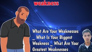 what are your weaknesseswhat is your greatest weaknessabout weakness [upl. by Donia918]