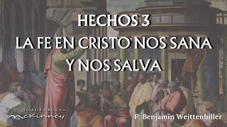 Hechos Cap 3  La Fe en Cristo nos Sana y nos Salva  P Benjamin Weittenhiller [upl. by Demeter]