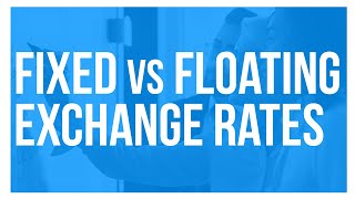 Fixed vs Floating Exchange Rates [upl. by Edbert]