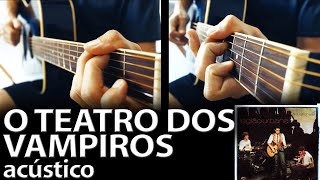 O Teatro dos Vampiros acústico instrumental Legião Urbana [upl. by Kciredorb]