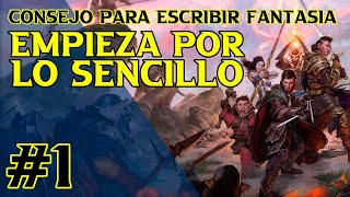 quotEmpieza por lo Sencilloquot  1 Consejo para escribir Fantasía [upl. by Einiar]