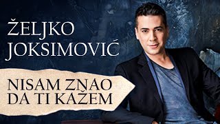 Željko Joksimović  Nisam znao da ti kažem Official Music Audio [upl. by Adnahsed]