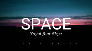 Space  Yayoi feat Skye Lyric Video [upl. by Ragse]